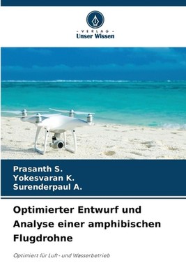 Optimierter Entwurf und Analyse einer amphibischen Flugdrohne by Prasanth S. Pap