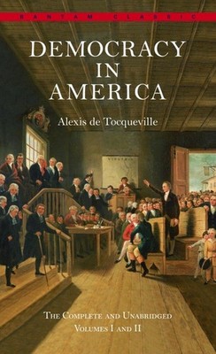 Democracy in America: The Complete and Unabridged Volumes I and II (Bantam C...
