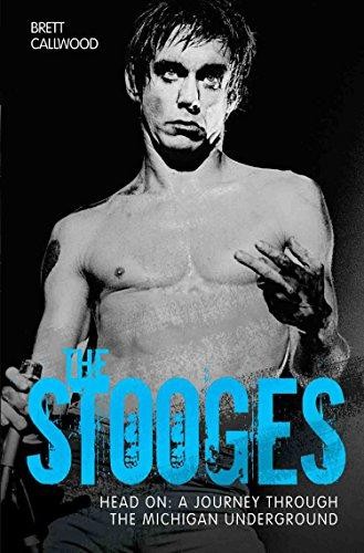 The Stooges - Head On: A Journey Through the Michigan... - Callwood, Brett