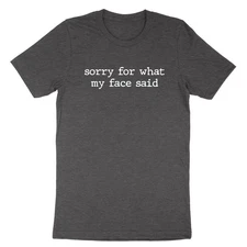 Sorry For What My Face Said Shirt Funny Humor Tee Sarcastic T-Shirt Resting Face