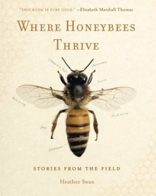 Where Honeybees Thrive: Stories from the Field by Heather Swan: New