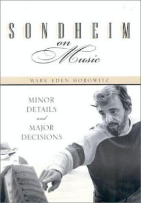 Sondheim on Music: Minor Details and Major Decisions by Mark Eden Horowitz