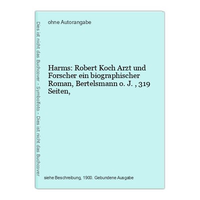 Harms: Robert Koch Arzt und Forscher ein biographischer Roman, Bertelsmann o.J.,