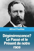 DéGéNéRescence ? Le Passé Et Le PréSent De Notre Race | Alfred FouilléE | Buch