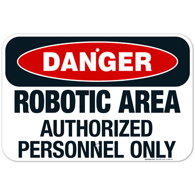 Robotic Area Authorized Personnel Only Sign, OSHA Danger Sign,