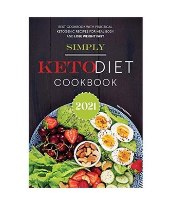 Simply Keto Diet Cookbook 2021: Best Cookbook With Practical Ketogenic Recipes f