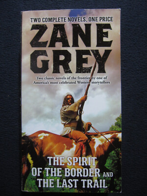 The Spirit of the Border and The Last Trail: Two Complete Zane Grey Novels (St..