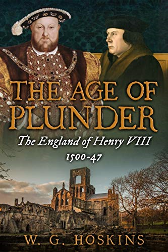The Age of Plunder: The England of Henry VIII, 1500-47... - Hoskins, W. G.