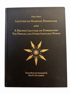 Albert Pike s Lecture on Masonic Symbolism and a Second Lecture on Symbolism HC