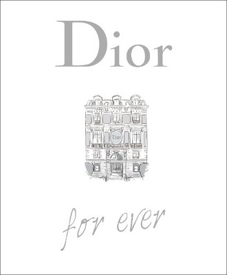 Dior For Ever by Catherine rmen, Andrea Reece - 9781529446685
