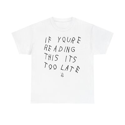 If you're reading this it's too late White Tee-Shirt 