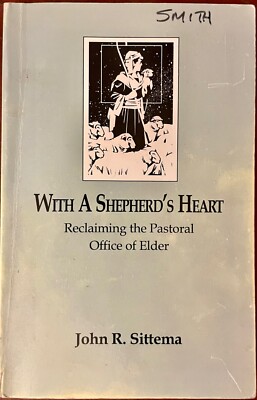 With A Shepherds Heart: Reclaiming the Pastoral Office  John Sittema Paperback