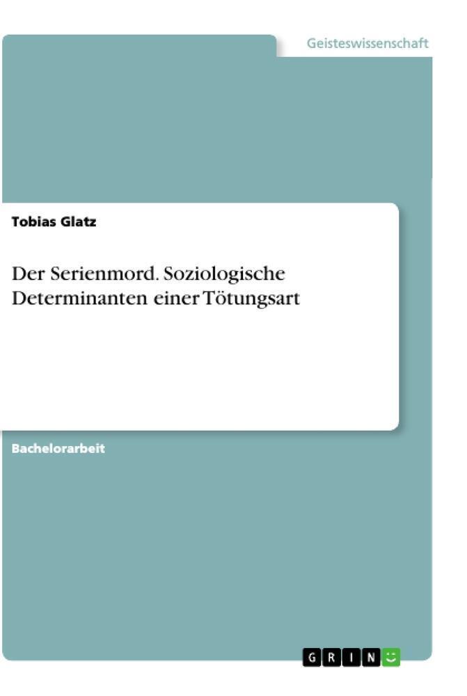 Thumbnail - Tobias Glatz | Der Serienmord. Soziologische Determinanten Einer