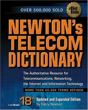 Newton's Telecom Dictionary : The Authoritative Guide to Telecomm