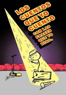 Los Cuentos Que Yo Cuento Con Las Frases Que Yo Digo. by Maury (Spanish) Hardcov