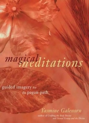 Magical Meditations: Guided Imagery for the Pagan Path By Yasmin