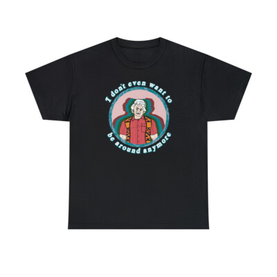 I Think You Should Leave Prank Show ITYSL I Don't Even Want To Be Around T-Shirt