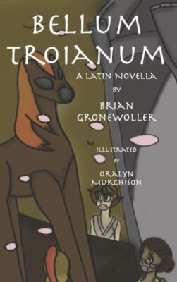 Bellum Troianum: A Latin Novella by Gronewoller, Brian