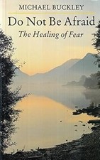 Do Not Be Afraid: The Healing of Fear, Buckley, Michael, Used; Good Book