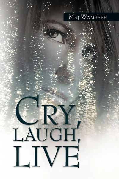Maj Wambebe | Cry, Laugh, Live | Taschenbuch | Englisch (2012) | Xlibris-image