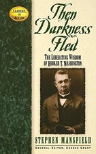 Then Darkness Fled: The Liberating Wisdom of Booker T. Washington (Leaders in A