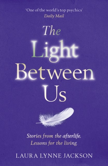The Light Between Us: Lessons from Heaven That Teach Us to Live Better in the... - Image 4