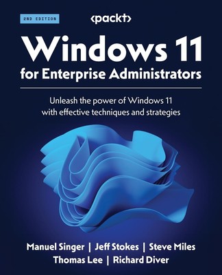 Windows 11 for Enterprise Administrators: Unleash the power of Windows 11 with,