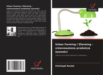 Christoph Roulet | Urban Farming i Zfarming - zrównowa¿ona produkcja ¿ywno¿ci
