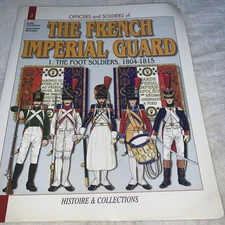Officers and Soldiers of The French Imperial Guard: The Foot Soldiers, 1804-...