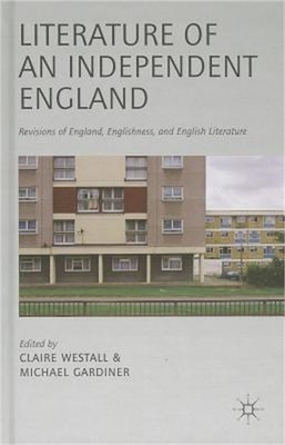 Literature of an Independent England: Revisions of England, Englishness and Engl