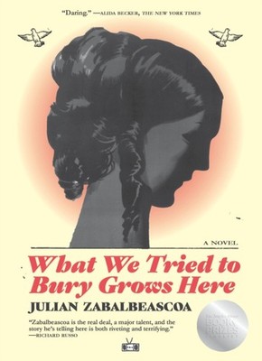 WHAT WE TRIED TO BURY GROWS HERE by ZABALBEASCOA, JULIAN Paperback Self Help