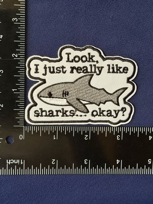 LOOK I JUST REALLY LIKE SHARKS Funny Quote Meme - NEW Embroidered Iron On Patch