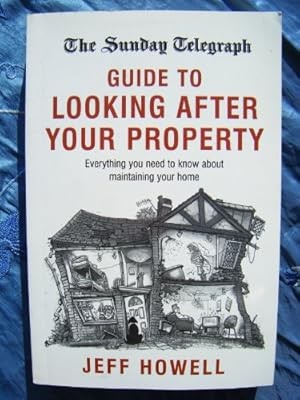 The Sunday Telegraph Guide to Looking After Your Property: Everything You Need t