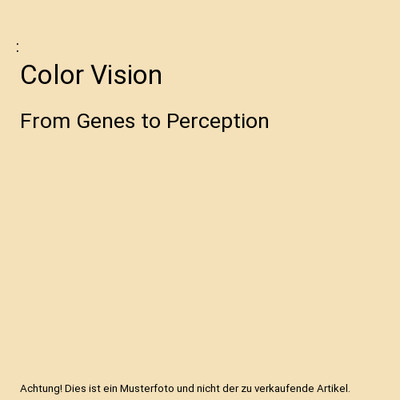 Color Vision: From Genes to Perception: From Genes to Perception