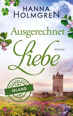 Ausgerechnet Liebe (Die kleine Burg in Irland 1) Hanna Holmgren Taschenbuch 2023