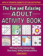 The Fun and Relaxing Adult Activity Book: With Easy Puzzles, Colorin - VERY GOOD