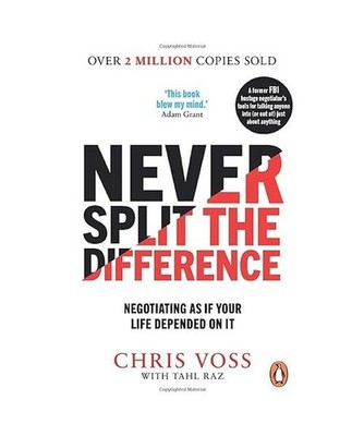 Never Split the Difference: Negotiating as if Your Life Depended on It: Negotiat