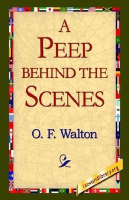 A Peep Behind the Scenes - Walton Mrs, Mrs O F