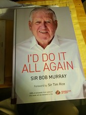 I'd Do It All Again Sir Bob Murray