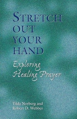 Stretch Out Your Hand: Exploring Healing Prayer by Tilda Norberg (English) Paper