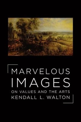 Marvelous Images: On Values and the Arts by Kendall Walton (English) Paperback B