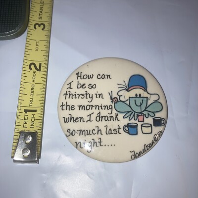 Vintage Magnet; How Can I Be So thirsty in the Morning when I Drank So Much...