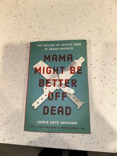 Mama Might Be Better off Dead : The Failure of Health Care in Urban America
