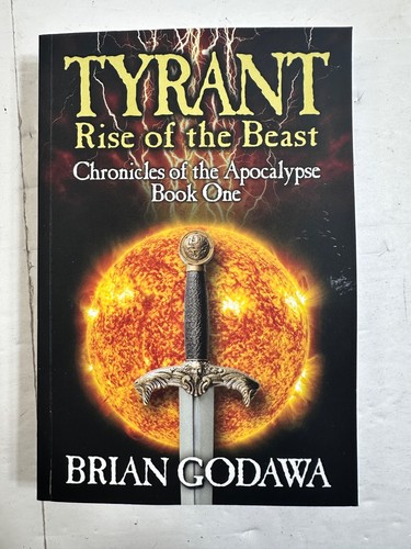 Tyrant: Rise of the Beast (Chronicles of the Apocalypse) Book 1 Brian Godawa