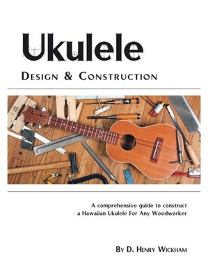 Wickham - Ukulele Design and Construction  A Comprehenisve Guide to Co - X555z