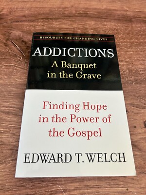 Addictions: A Banquet in the Grave: Finding Hope in the Power of the Gospel