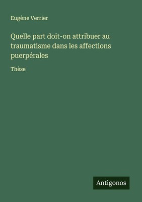Quelle part doit-on attribuer au traumatisme dans les affections puerpérales