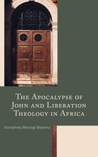 The Apocalypse of John and Liberation Theology in Africa by Humphrey Mwangi Wawe