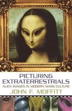 Picturing Extraterrestrials : Alien Images in Modern Mass Culture