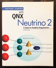 Getting Started With QNX Neutrino 2 : Guide For Programmers by Rob Krten